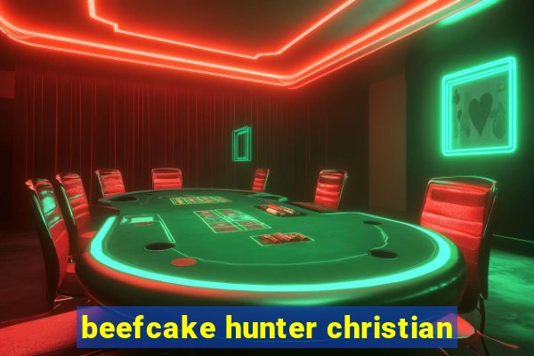 beefcake hunter christian